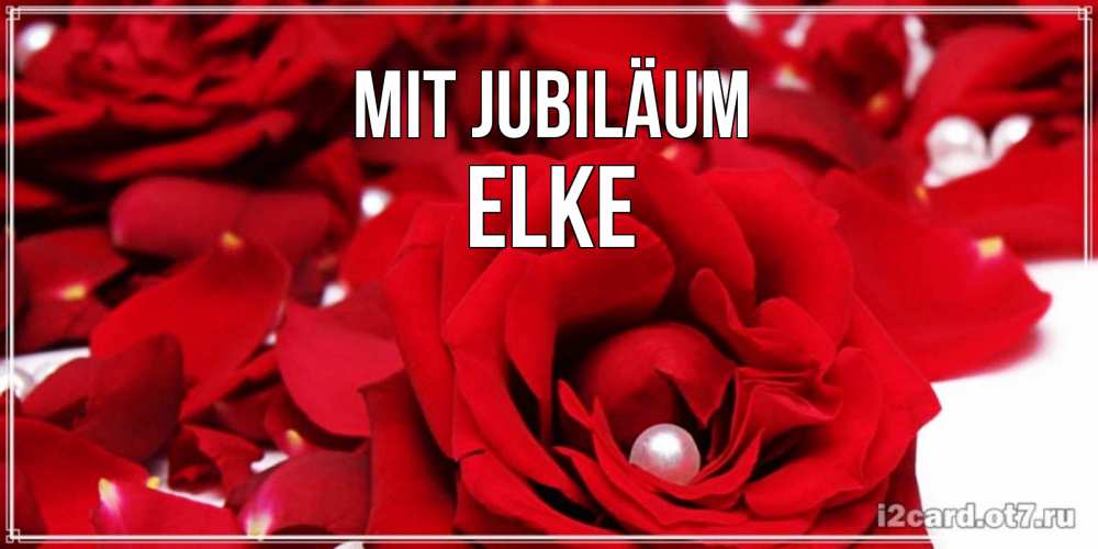 Открытка на каждый день с именем, Elke Mit Jubiläum роза с жемчужиной на открытке для любимых Прикольная открытка с пожеланием онлайн скачать бесплатно 