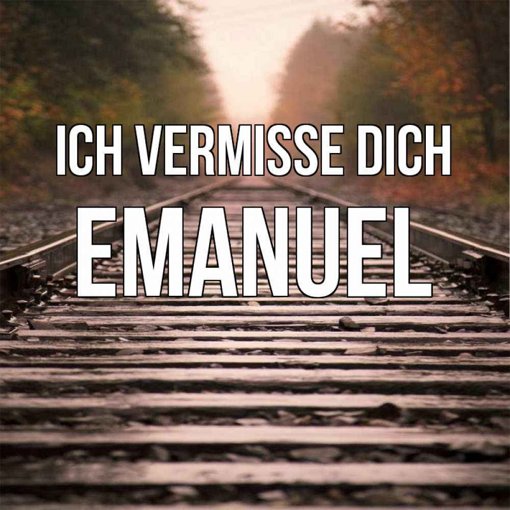 Открытка на каждый день с именем, Emanuel Ich vermisse dich приезжай Прикольная открытка с пожеланием онлайн скачать бесплатно 
