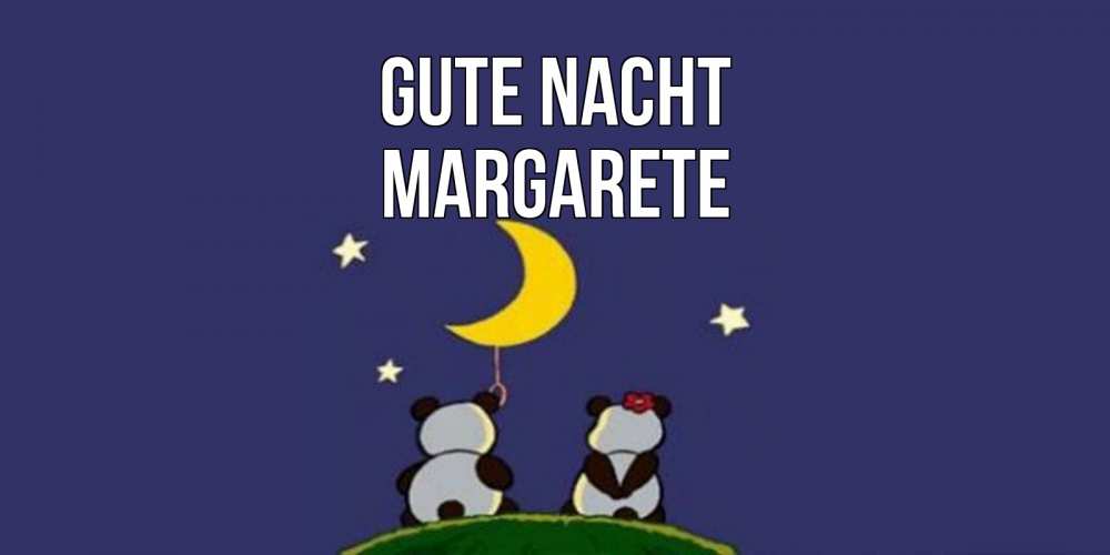 Открытка на каждый день с именем, Margarete Gute Nacht открытка с пожеланиями хорошо выспаться Прикольная открытка с пожеланием онлайн скачать бесплатно 