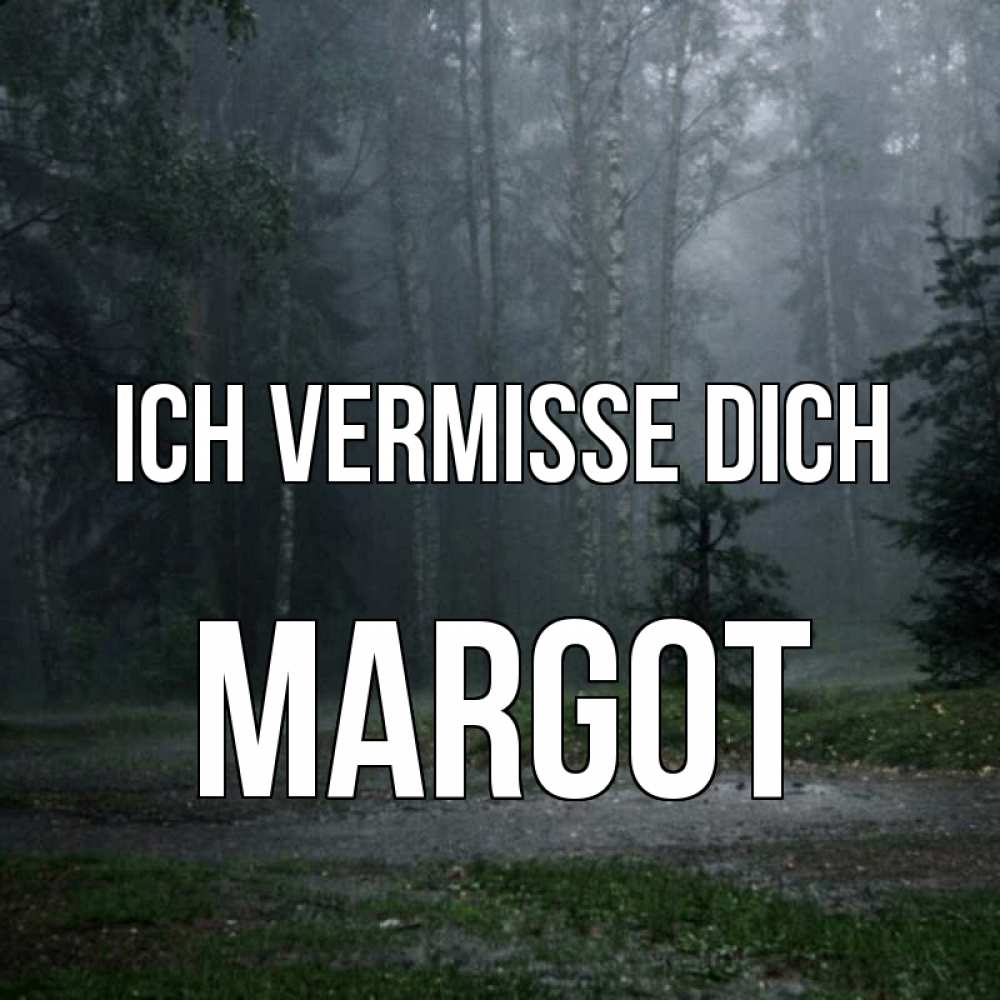 Открытка на каждый день с именем, Margot Ich vermisse dich одна и плохо мне Прикольная открытка с пожеланием онлайн скачать бесплатно 