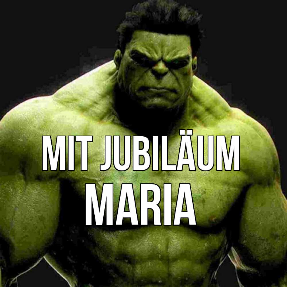 Открытка на каждый день с именем, Maria Mit Jubiläum зеленый супергерой марвел Прикольная открытка с пожеланием онлайн скачать бесплатно 