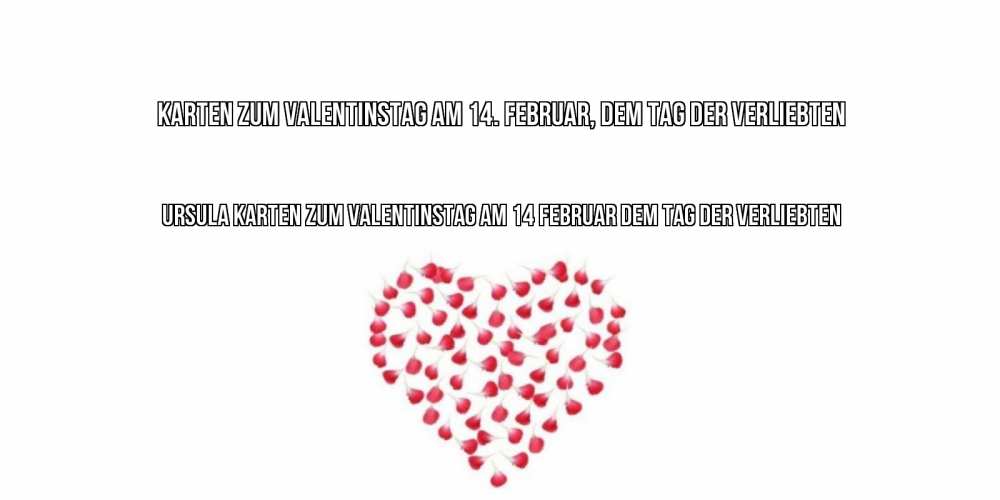 Открытка на каждый день с именем, Ursula Karten zum Valentinstag am 14 Februar dem Tag der Verliebten сердечко для любимой Прикольная открытка с пожеланием онлайн скачать бесплатно 