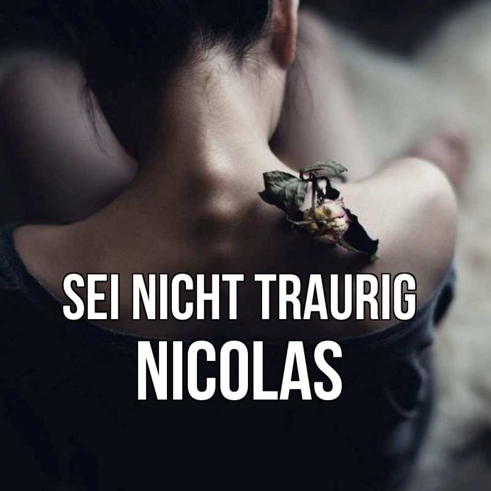 Открытка на каждый день с именем, Nicolas Sei nicht traurig девушка со спины Прикольная открытка с пожеланием онлайн скачать бесплатно 