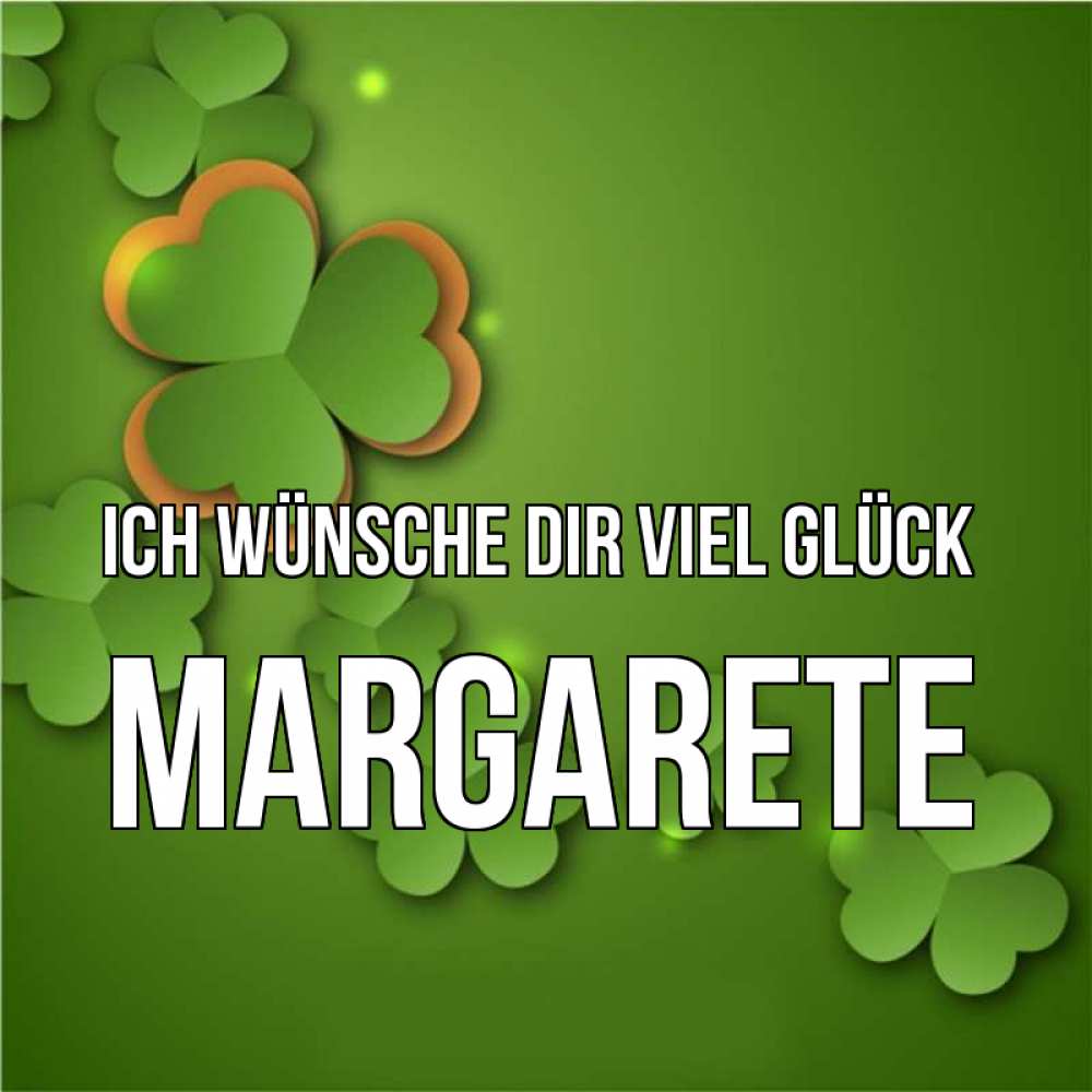 Открытка на каждый день с именем, Margarete Ich wünsche dir viel Glück много трехлистных листочков клевера Прикольная открытка с пожеланием онлайн скачать бесплатно 