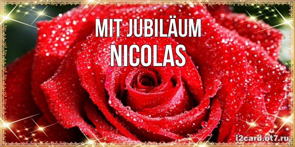 Открытка на каждый день с именем, Nicolas Mit Jubiläum роса и роза. открытка с красивой розой Прикольная открытка с пожеланием онлайн скачать бесплатно 