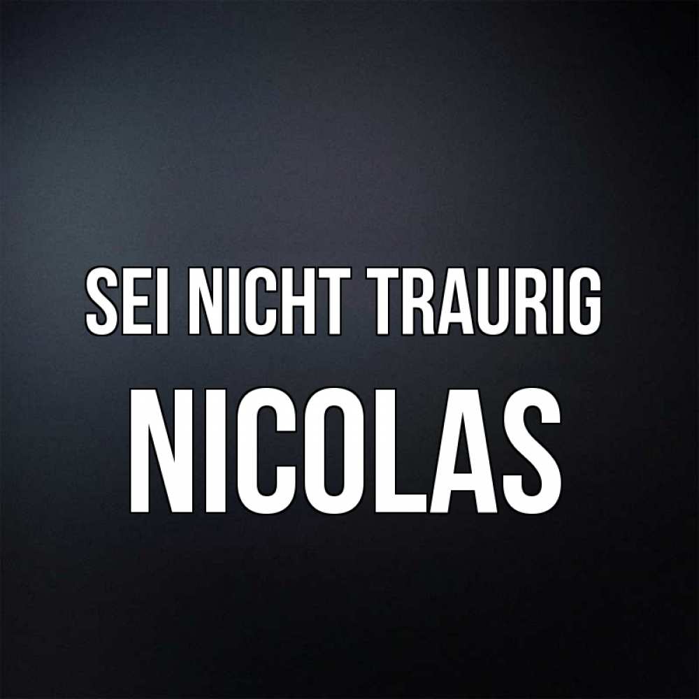 Открытка на каждый день с именем, Nicolas Sei nicht traurig Градиент серый Прикольная открытка с пожеланием онлайн скачать бесплатно 