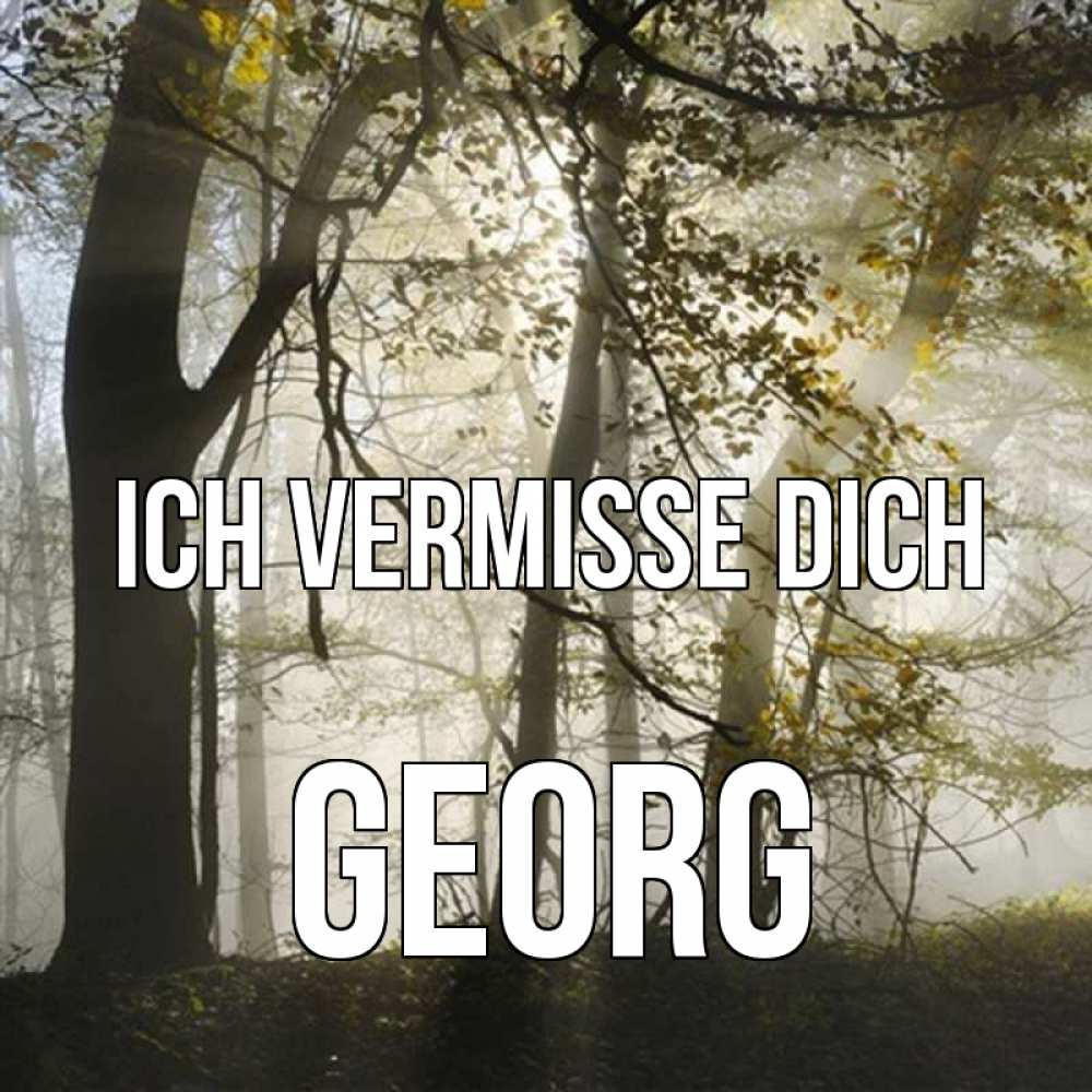 Открытка на каждый день с именем, Georg Ich vermisse dich грустно Прикольная открытка с пожеланием онлайн скачать бесплатно 