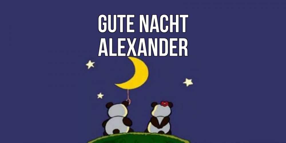 Открытка на каждый день с именем, Alexander Gute Nacht открытка с пожеланиями хорошо выспаться Прикольная открытка с пожеланием онлайн скачать бесплатно 