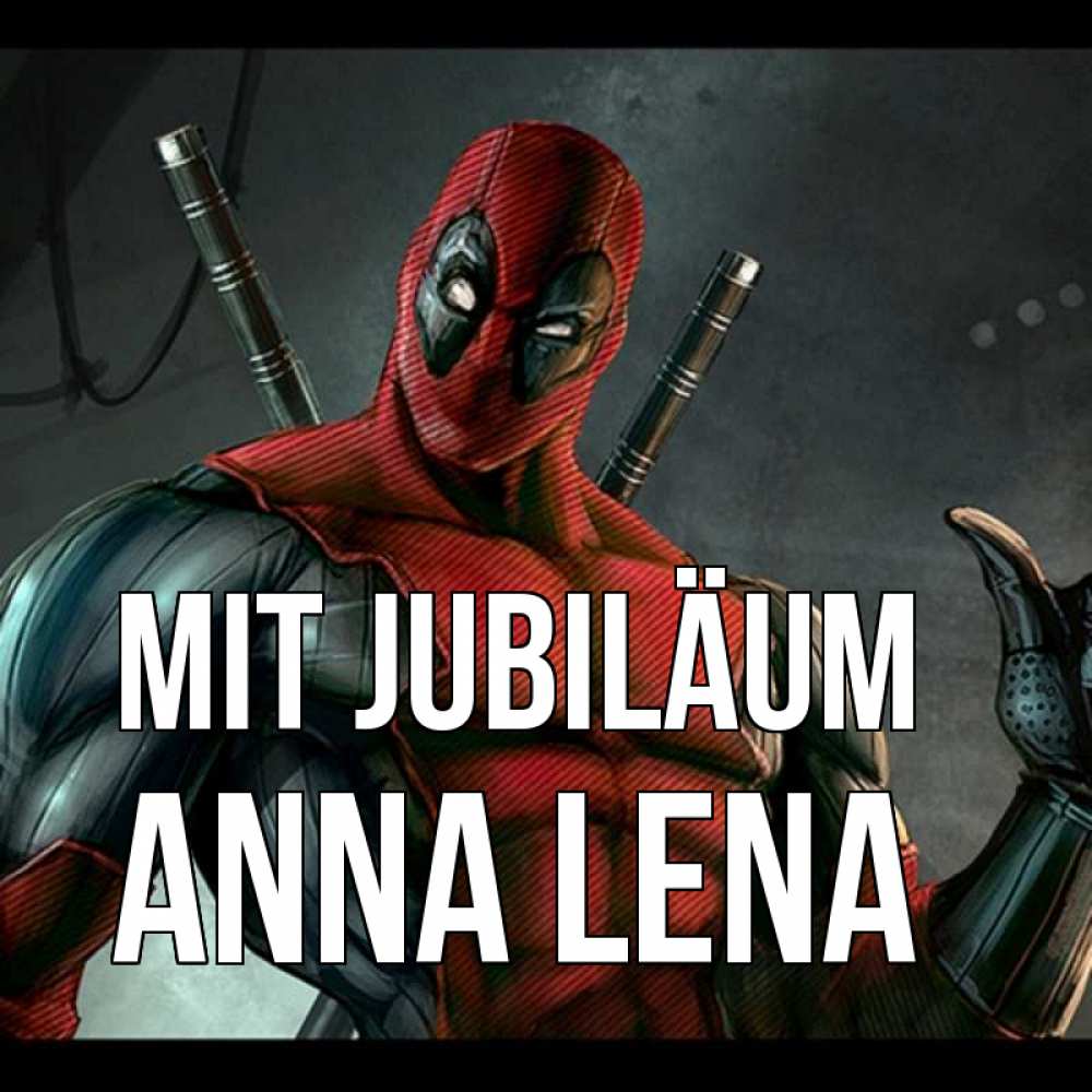 Открытка на каждый день с именем, Anna-Lena Mit Jubiläum марвел супергерои Прикольная открытка с пожеланием онлайн скачать бесплатно 
