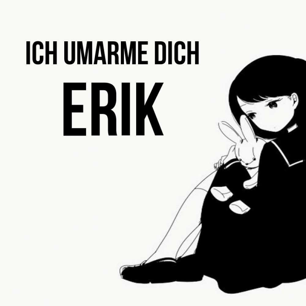 Открытка на каждый день с именем, Erik Ich umarme dich чернобелая картнка Прикольная открытка с пожеланием онлайн скачать бесплатно 
