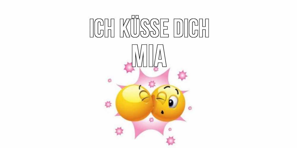 Открытка на каждый день с именем, Mia Ich küsse dich поцелуй Прикольная открытка с пожеланием онлайн скачать бесплатно 