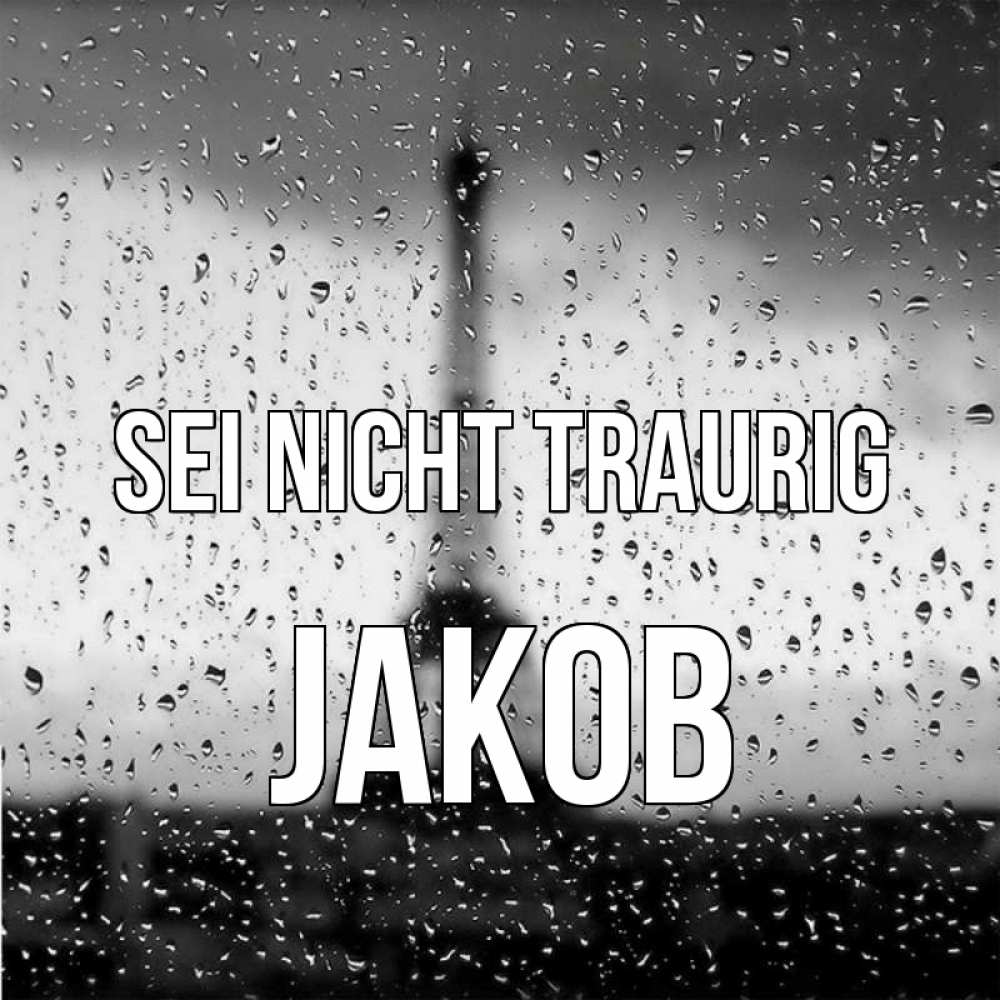 Открытка на каждый день с именем, Jakob Sei nicht traurig Париж и Эйфелева башня Прикольная открытка с пожеланием онлайн скачать бесплатно 