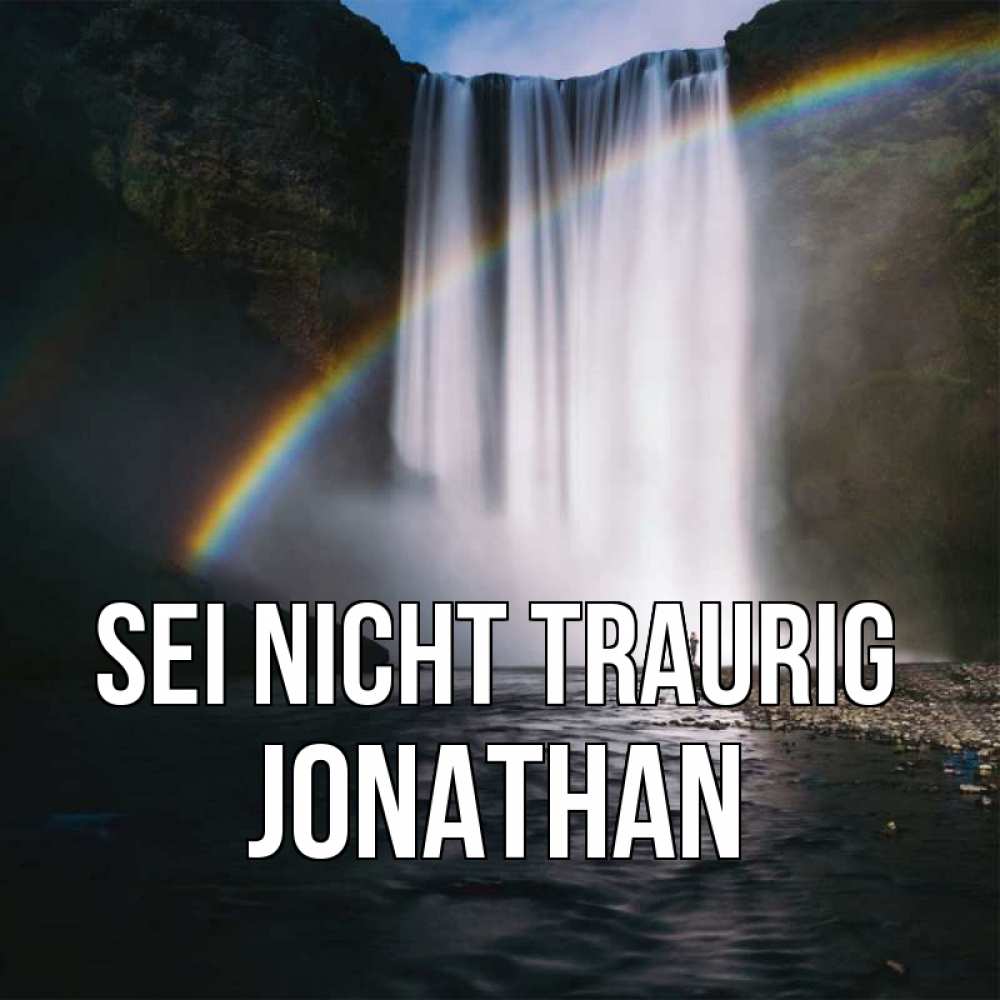 Открытка на каждый день с именем, Jonathan Sei nicht traurig речка и  огромный водопад Прикольная открытка с пожеланием онлайн скачать бесплатно 