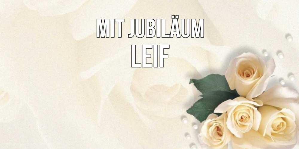 Открытка на каждый день с именем, Leif Mit Jubiläum поздравления на день рождения с именем Прикольная открытка с пожеланием онлайн скачать бесплатно 