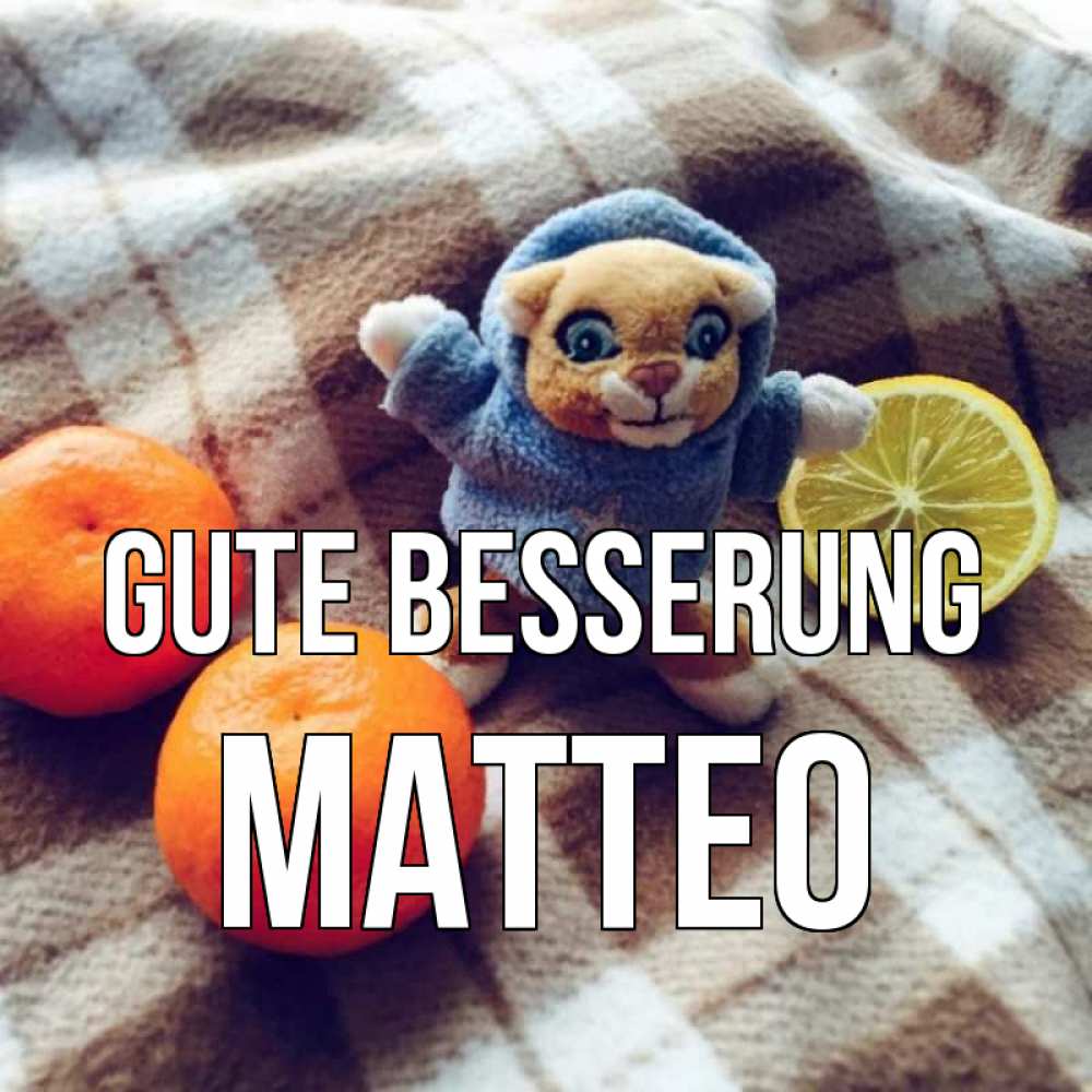 Открытка на каждый день с именем, Matteo Gute Besserung вот тебе апельсинка и лимон Прикольная открытка с пожеланием онлайн скачать бесплатно 