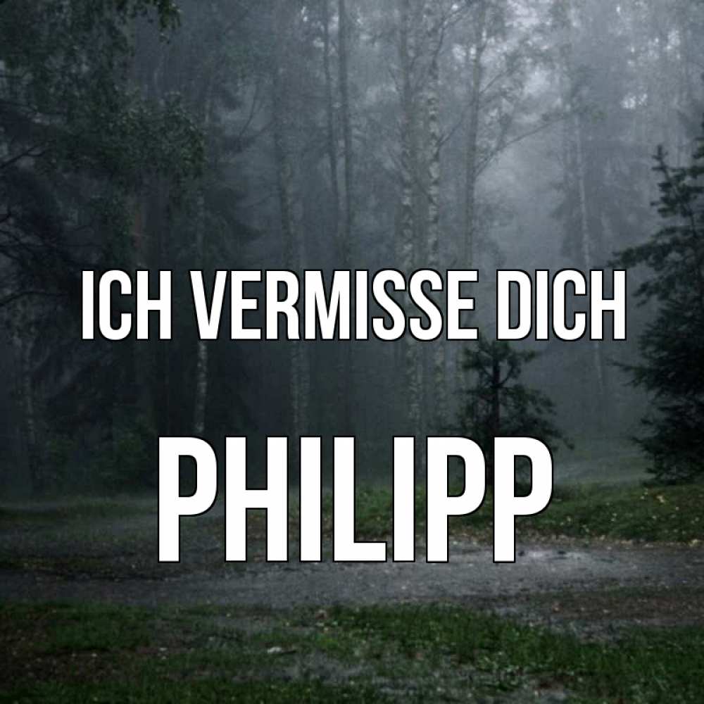 Открытка на каждый день с именем, Philipp Ich vermisse dich одна и плохо мне Прикольная открытка с пожеланием онлайн скачать бесплатно 