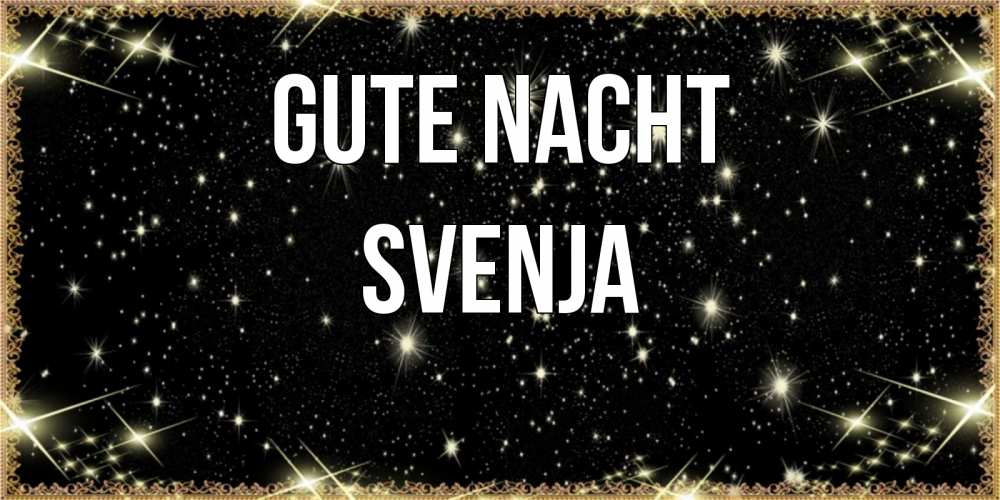 Открытка на каждый день с именем, Svenja Gute Nacht засыпаем под звездами Прикольная открытка с пожеланием онлайн скачать бесплатно 