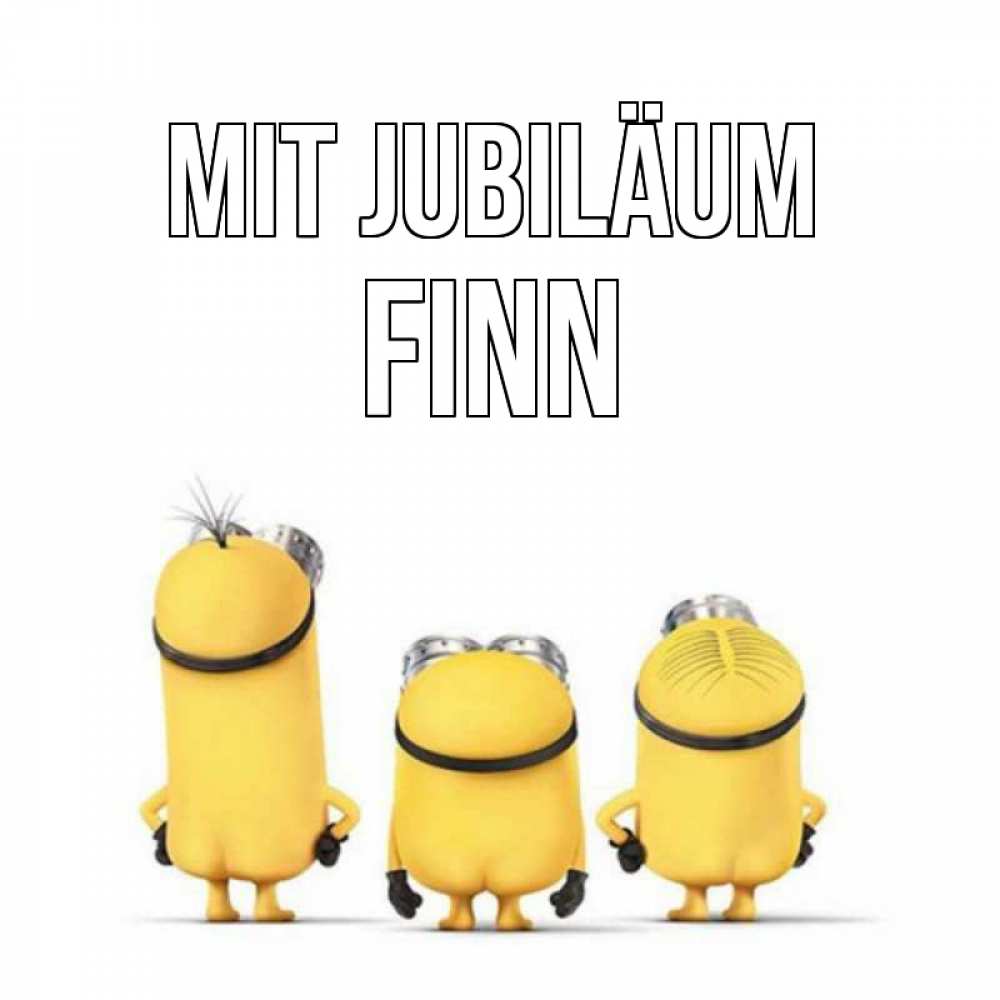 Открытка на каждый день с именем, Finn Mit Jubiläum миньоны Прикольная открытка с пожеланием онлайн скачать бесплатно 