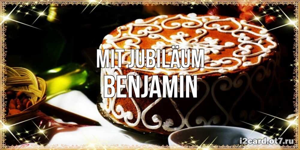 Открытка на каждый день с именем, Benjamin Mit Jubiläum открытка с тортом на день рождения Прикольная открытка с пожеланием онлайн скачать бесплатно 