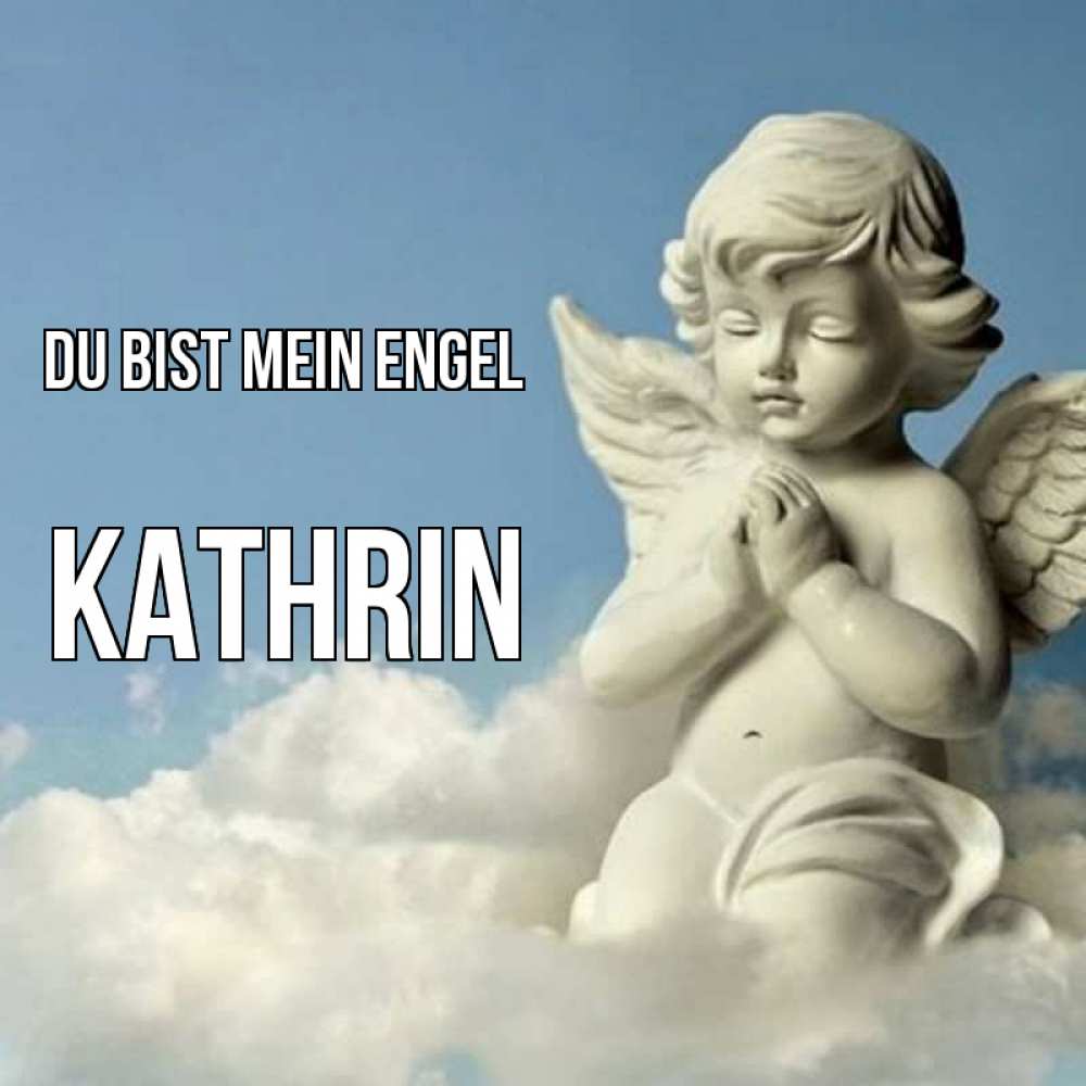 Открытка на каждый день с именем, Kathrin Du bist mein Engel скульптура ангела на небе Прикольная открытка с пожеланием онлайн скачать бесплатно 