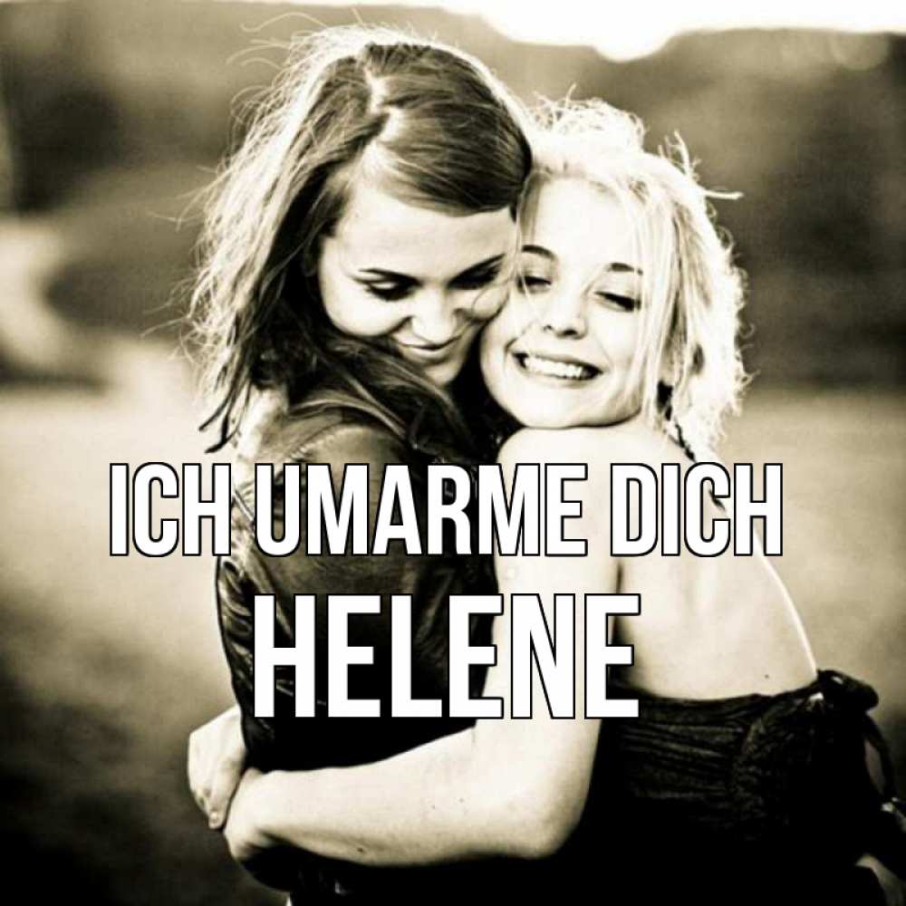 Открытка на каждый день с именем, Helene Ich umarme dich девочки обнимаются Прикольная открытка с пожеланием онлайн скачать бесплатно 