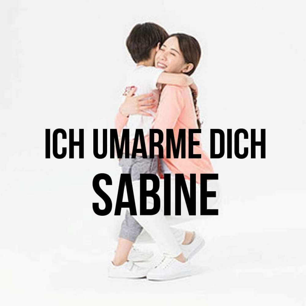 Открытка на каждый день с именем, Sabine Ich umarme dich соскучилась по сыну Прикольная открытка с пожеланием онлайн скачать бесплатно 