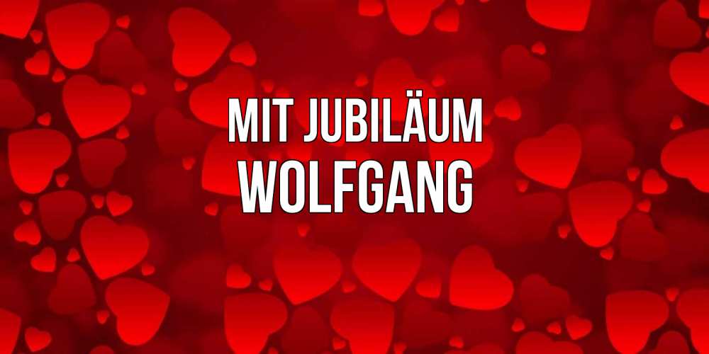 Открытка на каждый день с именем, Wolfgang Mit Jubiläum прекрасные сердечки на открытке с красным фоном Прикольная открытка с пожеланием онлайн скачать бесплатно 