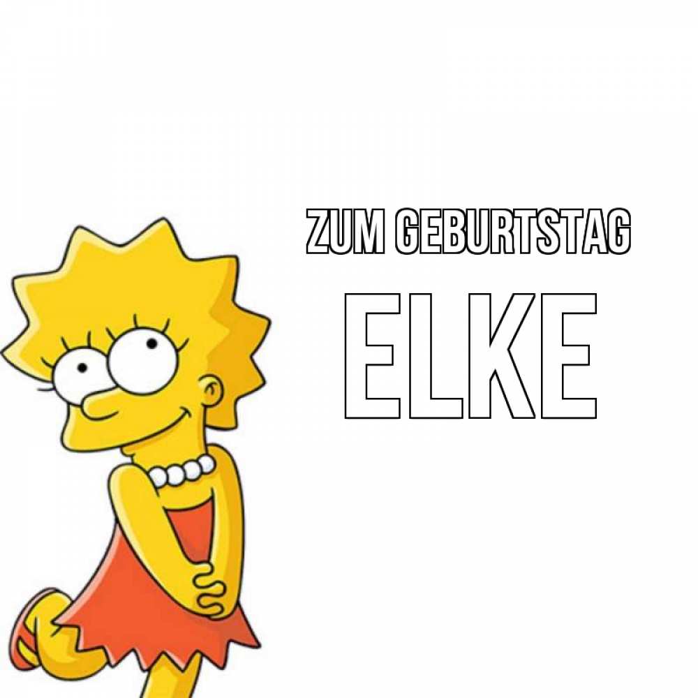 Открытка на каждый день с именем, Elke Zum Geburtstag девочка Прикольная открытка с пожеланием онлайн скачать бесплатно 