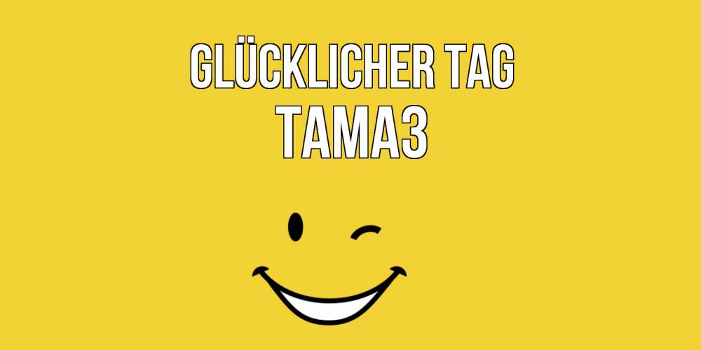 Открытка на каждый день с именем, Тамаз Glücklicher Tag позитивного дня Прикольная открытка с пожеланием онлайн скачать бесплатно 