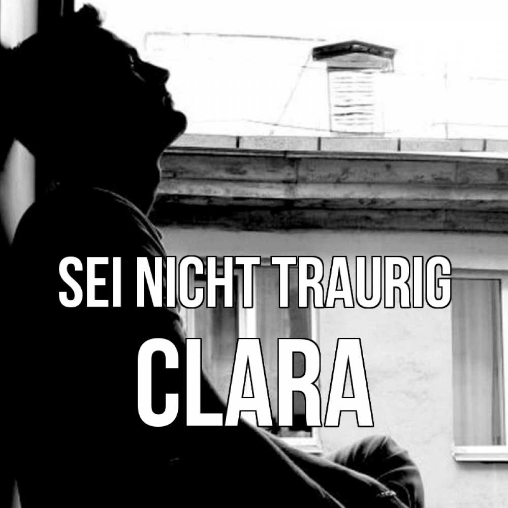 Открытка на каждый день с именем, Clara Sei nicht traurig старый дом Прикольная открытка с пожеланием онлайн скачать бесплатно 