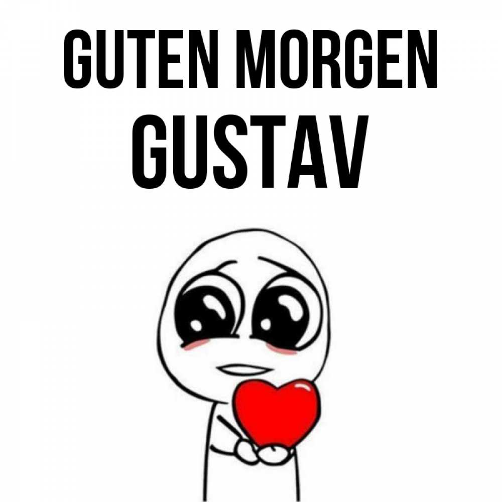 Открытка на каждый день с именем, Gustav Guten Morgen позитивные открытки Прикольная открытка с пожеланием онлайн скачать бесплатно 