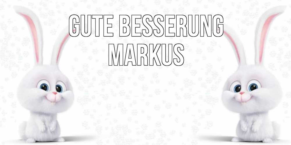 Открытка на каждый день с именем, Markus Gute Besserung не болей с зайцем Прикольная открытка с пожеланием онлайн скачать бесплатно 