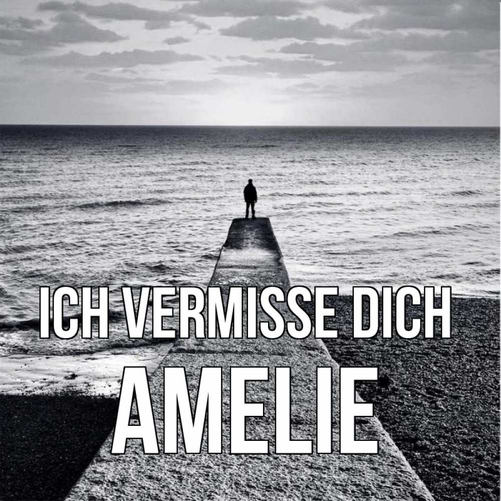 Открытка на каждый день с именем, Amelie Ich vermisse dich скучашки Прикольная открытка с пожеланием онлайн скачать бесплатно 