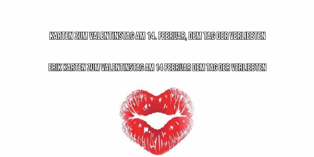 Открытка на каждый день с именем, Erik Karten zum Valentinstag am 14. Februar, dem Tag der Verliebten поцелуй на валентинке с именем Прикольная открытка с пожеланием онлайн скачать бесплатно 