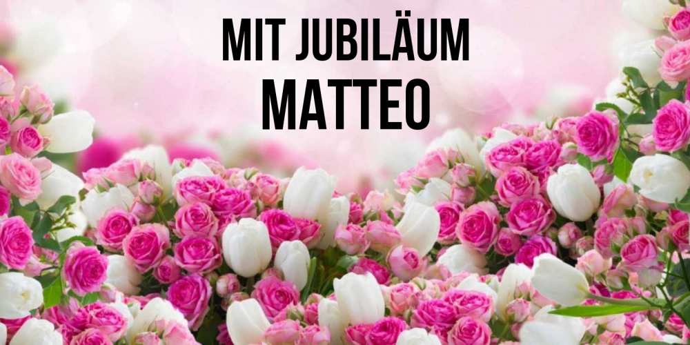 Открытка на каждый день с именем, Matteo Mit Jubiläum открытка с разными розами Прикольная открытка с пожеланием онлайн скачать бесплатно 
