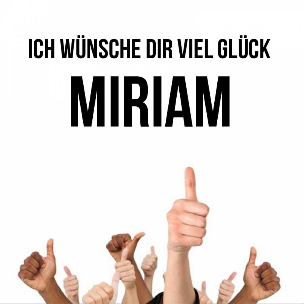Открытка на каждый день с именем, Miriam Ich wünsche dir viel Glück молодцом Прикольная открытка с пожеланием онлайн скачать бесплатно 