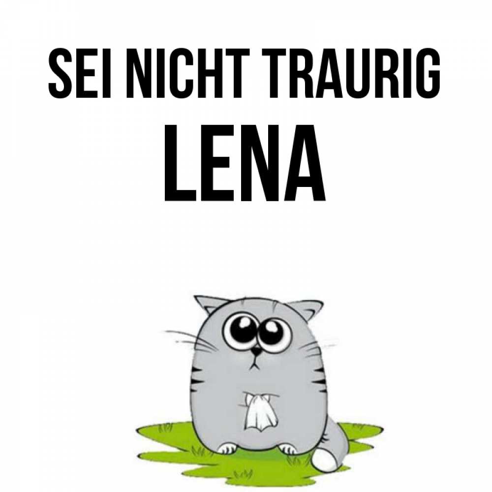 Открытка на каждый день с именем, Lena Sei nicht traurig грустный котяра Прикольная открытка с пожеланием онлайн скачать бесплатно 