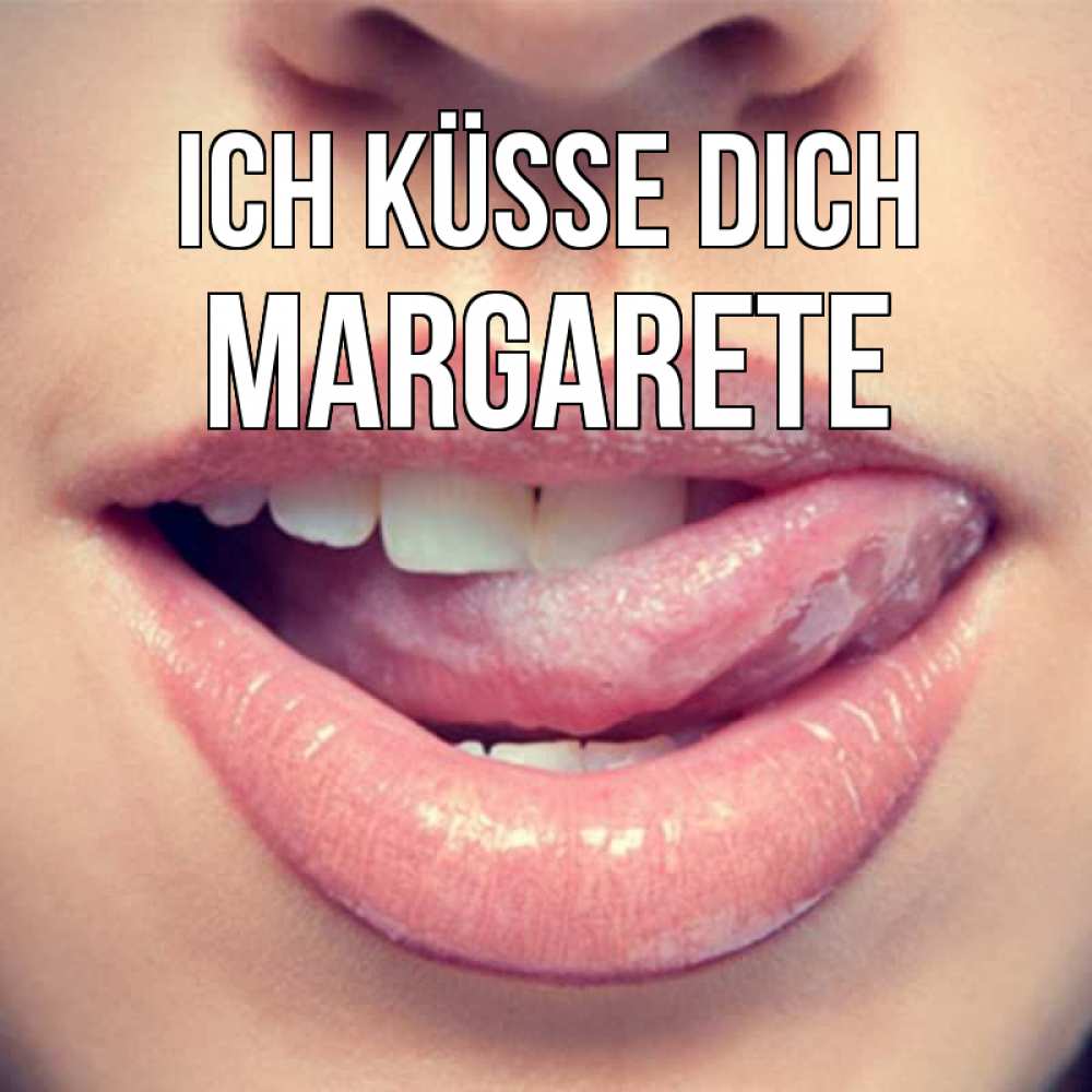 Открытка на каждый день с именем, Margarete Ich küsse dich губы с языком Прикольная открытка с пожеланием онлайн скачать бесплатно 