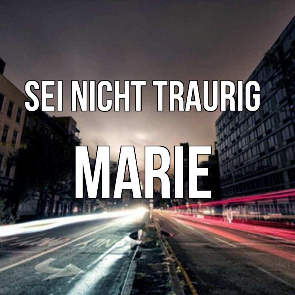 Открытка на каждый день с именем, Marie Sei nicht traurig съемка ночью Прикольная открытка с пожеланием онлайн скачать бесплатно 