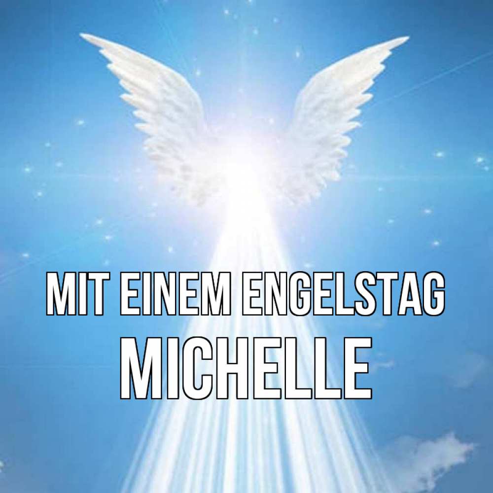 Открытка на каждый день с именем, Michelle Mit einem Engelstag поток света Прикольная открытка с пожеланием онлайн скачать бесплатно 