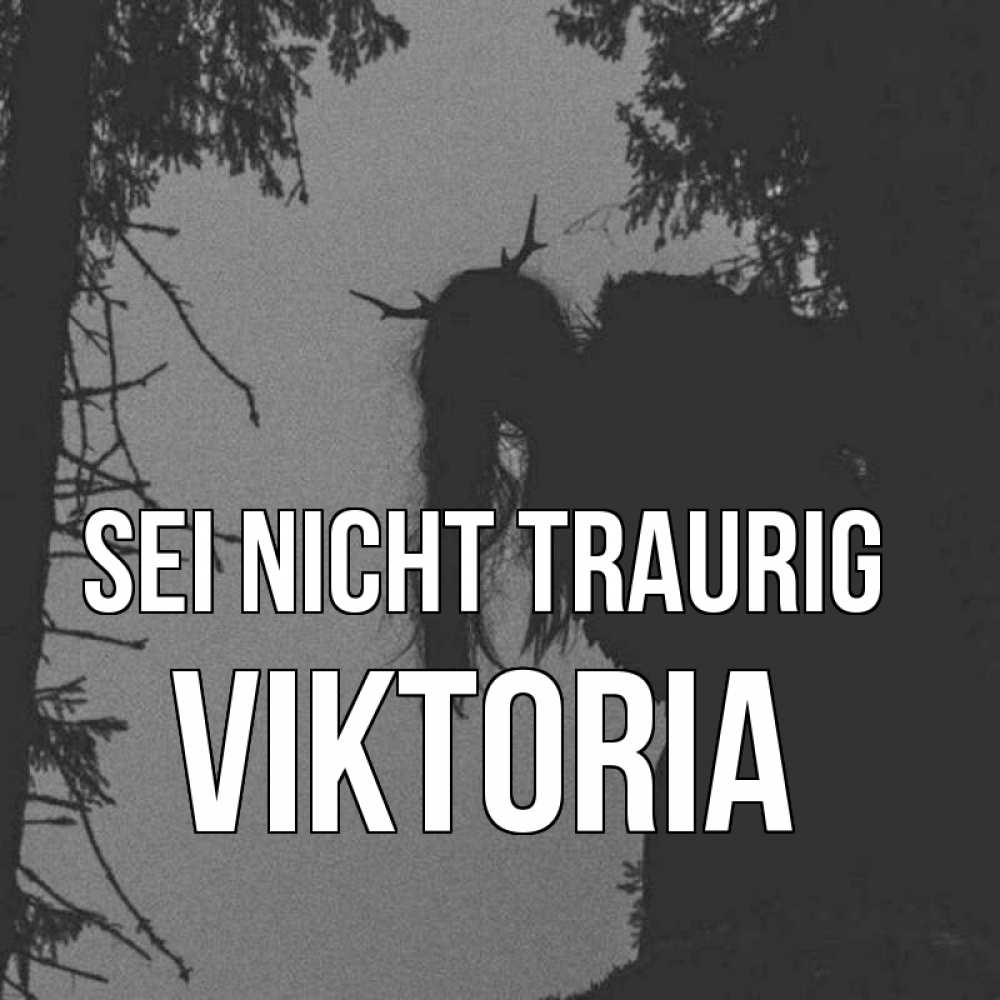 Открытка на каждый день с именем, Viktoria Sei nicht traurig чудище лесное Прикольная открытка с пожеланием онлайн скачать бесплатно 