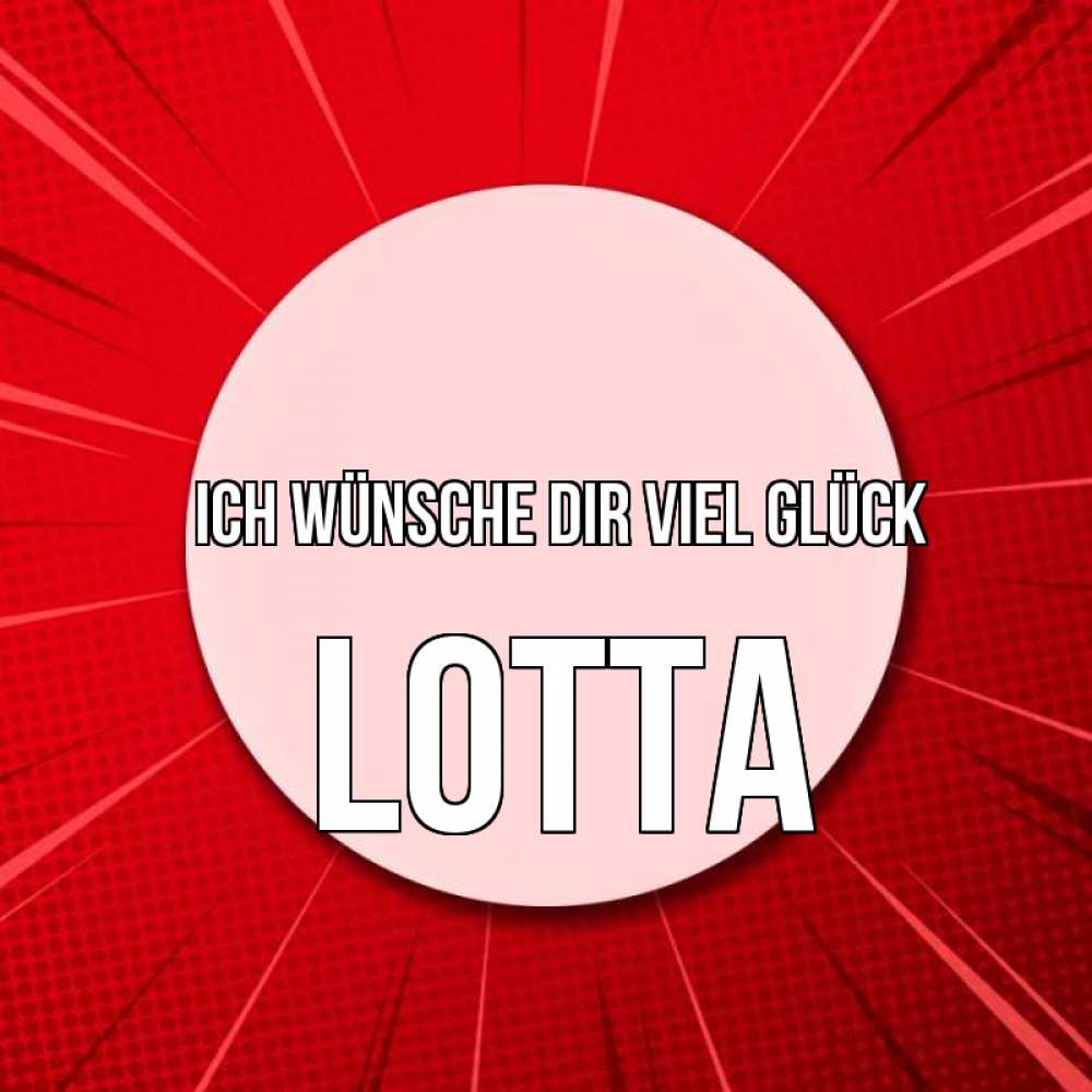 Открытка на каждый день с именем, Lotta Ich wünsche dir viel Glück розовая кнопка Прикольная открытка с пожеланием онлайн скачать бесплатно 