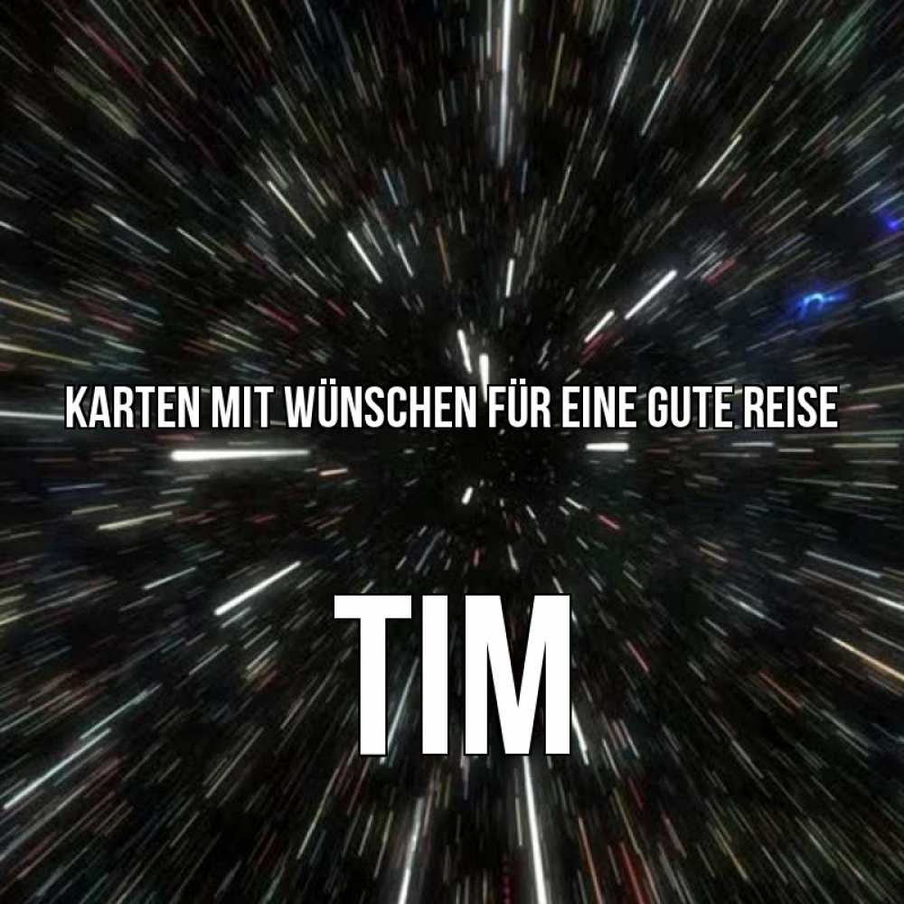 Открытка на каждый день с именем, Tim Karten mit Wünschen für eine gute Reise туннель Прикольная открытка с пожеланием онлайн скачать бесплатно 