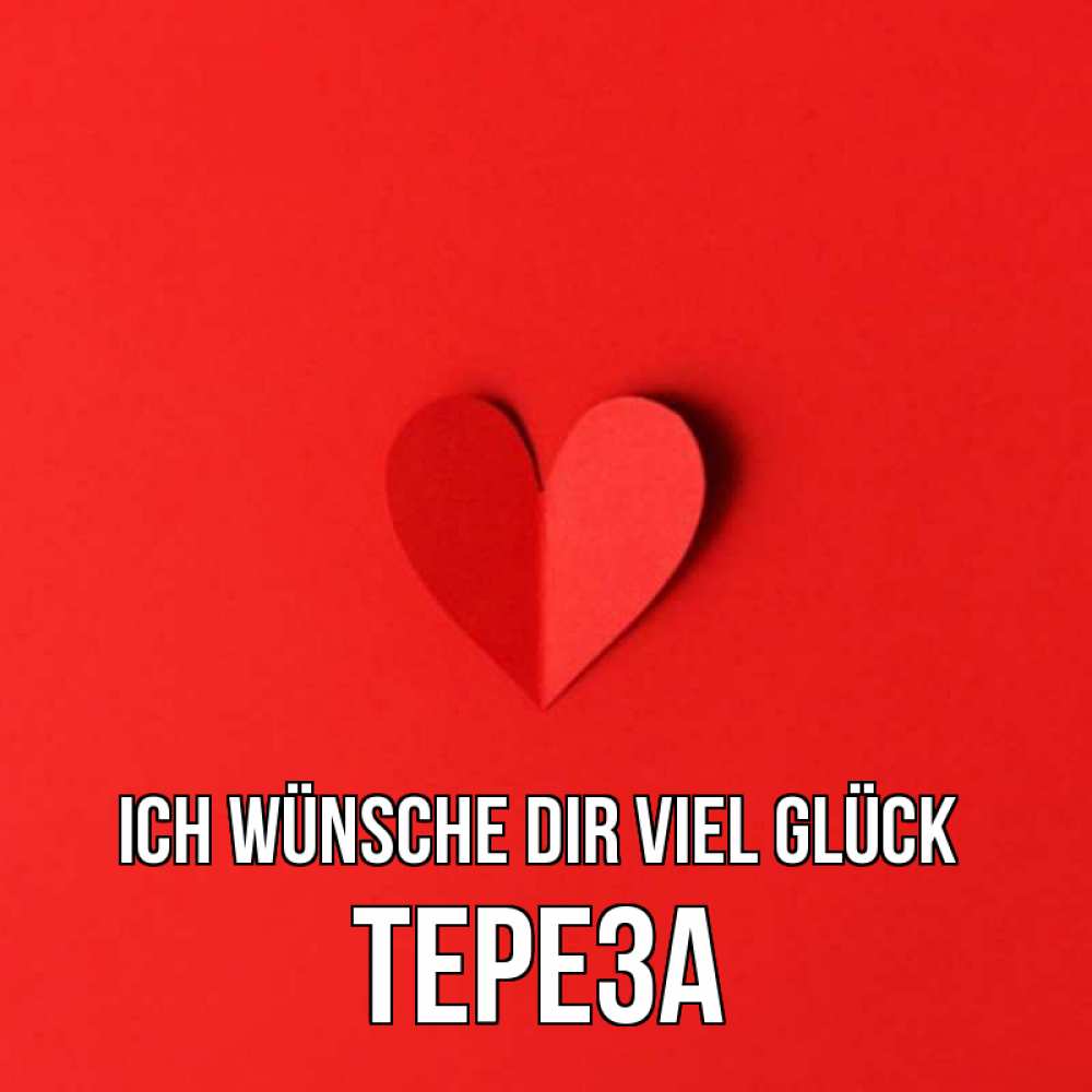 Открытка на каждый день с именем, Тереза Ich wünsche dir viel Glück пусть повезет для любимых 1 Прикольная открытка с пожеланием онлайн скачать бесплатно 