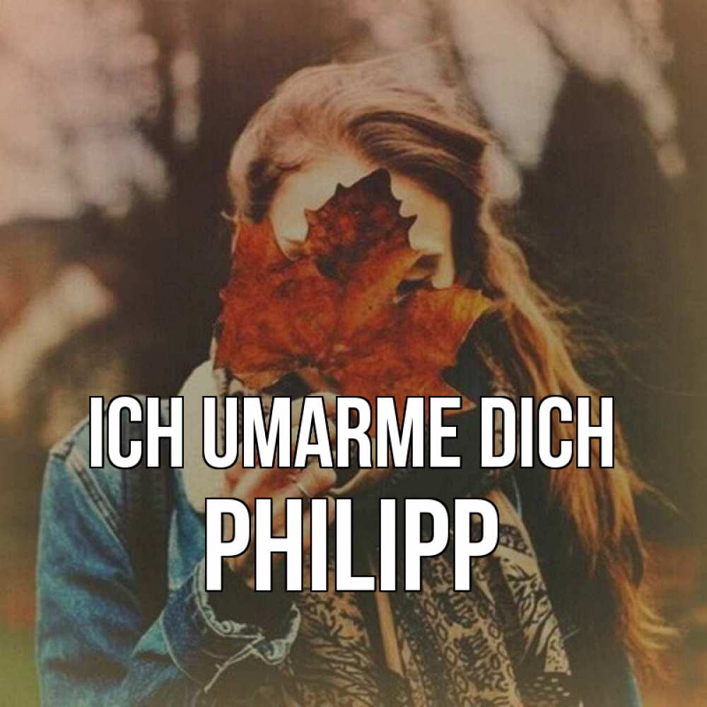 Открытка на каждый день с именем, Philipp Ich umarme dich осеннее настроение и рыжая Прикольная открытка с пожеланием онлайн скачать бесплатно 