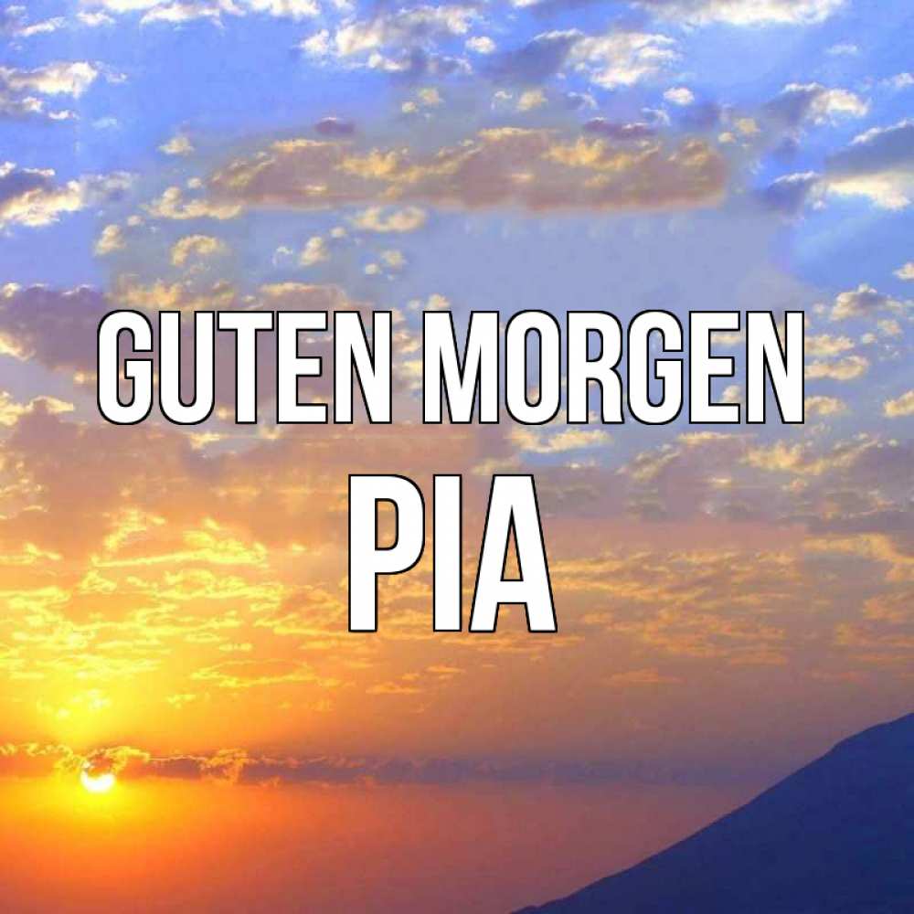Открытка на каждый день с именем, Pia Guten Morgen облака и солнце Прикольная открытка с пожеланием онлайн скачать бесплатно 