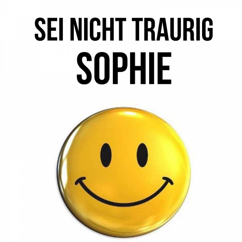 Открытка на каждый день с именем, Sophie Sei nicht traurig желаем всем позитива Прикольная открытка с пожеланием онлайн скачать бесплатно 