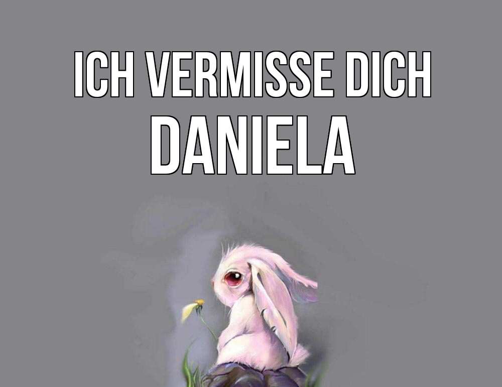Открытка на каждый день с именем, Daniela Ich vermisse dich заяц Прикольная открытка с пожеланием онлайн скачать бесплатно 