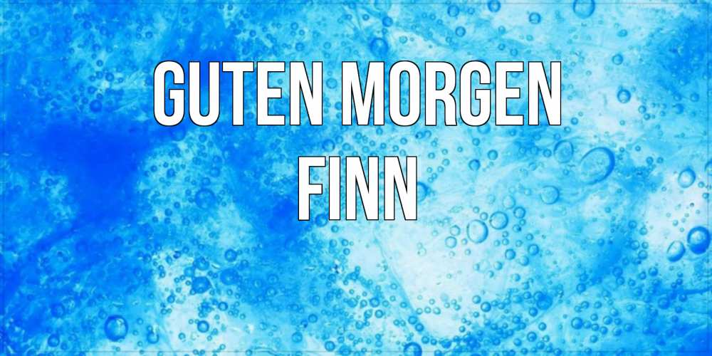Открытка на каждый день с именем, Finn Guten Morgen хорошее утро под водой Прикольная открытка с пожеланием онлайн скачать бесплатно 