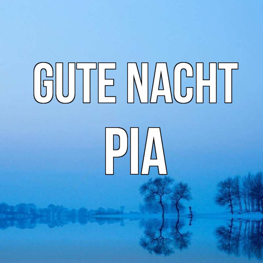 Открытка на каждый день с именем, Pia Gute Nacht весна Прикольная открытка с пожеланием онлайн скачать бесплатно 